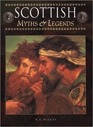 Scottish Myths & Legends by K.E. Sullivan