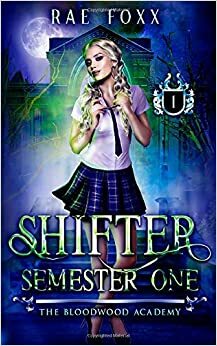 Bloodwood Academy Shifter: Semester One by Rae Foxx