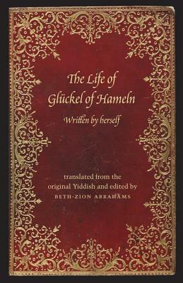 The Life of Glückel of Hameln: A Memoir by Glückel von Hameln