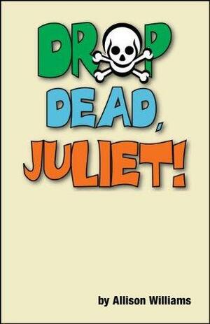 Drop Dead, Juliet! by Allison Williams