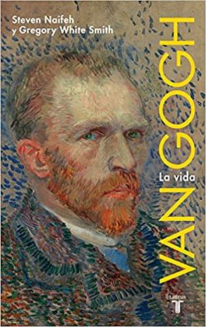 Van Gogh - La vida by Steven Naifeh, Gregory White Smith