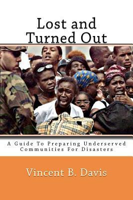 Lost and Turned Out: Preparing Underserved Communities For Disasters by Vincent B. Davis