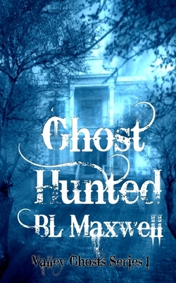 Ghost Hunted by BL Maxwell