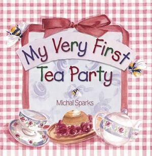 My Very First Tea Party by Michal Sparks