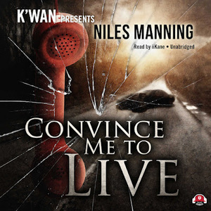 Convince Me To Live by Niles Manning