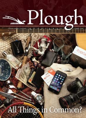 Plough Quarterly No. 9 - All Things in Common? by Rick Warren, Stanley Hauerwas, Leonardo Boff
