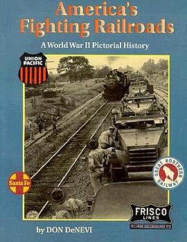 America's Fighting Railroads: A World War II Pictorial History by Don DeNevi
