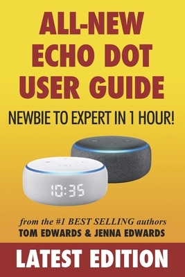 All-New Echo Dot User Guide: Newbie to Expert in 1 Hour!: The Echo Dot User Manual That Should Have Come In The Box by Jenna Edwards, Tom Edwards