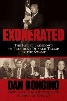 Exonerated: The Failed Takedown of President Donald Trump by the Swamp by Dan Bongino