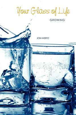 Your Glass of Life by Jon Mertz