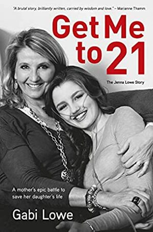 Get Me to 21: The Jenna Lowe Story by Gabi Lowe