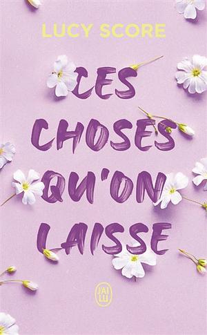 Ces choses qu'on laisse by Lucy Score