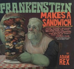 Frankenstein Makes a Sandwich by Adam Rex