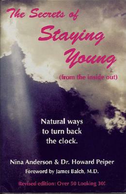 The Secrets of Staying Young by Nina Anderson, Howard Peiper