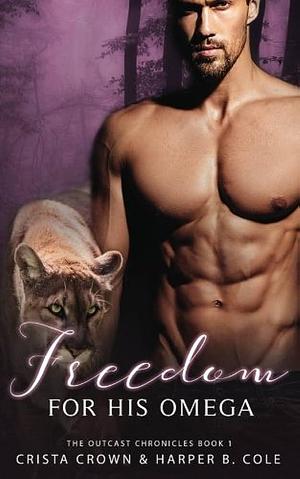 Freedom for His Omega: M/M Alpha/Omega MPREG by Harper Cole, Crista Crown