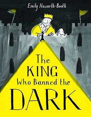 The King Who Banned the Dark by Emily Haworth-Booth