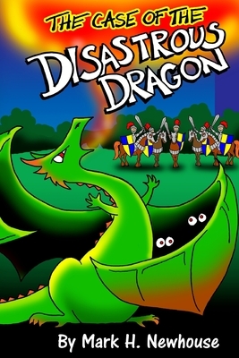 The Case of the Disastrous Dragon by Mark H. Newhouse