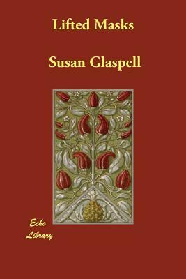 Lifted Masks by Susan Glaspell