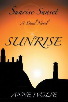 Sunrise, Sunset: A Dual Novel: Sunrise by Anne Wolfe