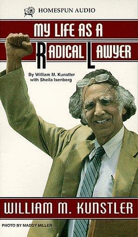 My Life As A Radical Lawyer by William M. Kunstler, William M. Kunstler