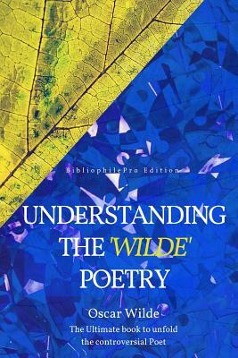 Understanding the Wilde Poetry by Oscar Wilde, Leonard Ingleby