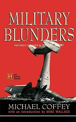Military Blunders by Michael Coffey, Mike Wallace
