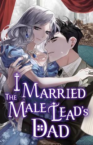 I Married the Male Lead's Dad by Ko Eun Chae