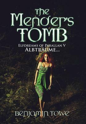 The Mender's Tomb: Elfdreams of Parallan V: Albträume... by Benjamin Towe