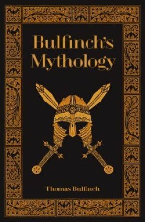 Bulfinch's Mythology: The Age of Fable / The Age of Chivalry / The Legends of Charlemagne by Thomas Bulfinch