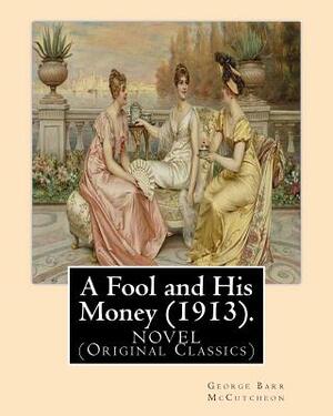 A Fool and His Money (1913). By: George Barr McCutcheon, illustrated By: A. I. Keller: Arthur Ignatius Keller (1866 - 1924). A NOVEL (Original Classic by George Barr McCutcheon, A. I. Keller