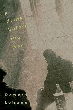 A Drink Before the War by Dennis Lehane