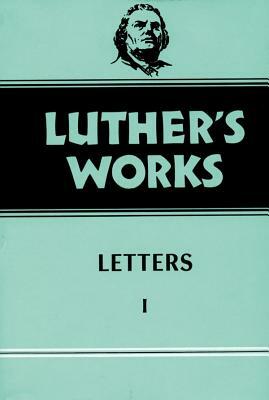 Luther's Works, Volume 48: Letters 1 by Gottfried G. Krodel Th D., Martin Luther