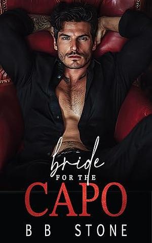 Bride For The Capo: A Second Chance Enemies To Lovers Secret Baby Mafia Romance by B.B. Stone, B.B. Stone