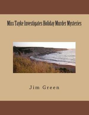 Miss Tayke Investigates Holiday Murder Mysteries by Jim Green