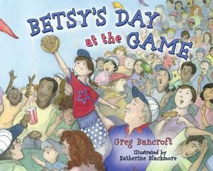 Betsy's Day at the Game by Greg Bancroft