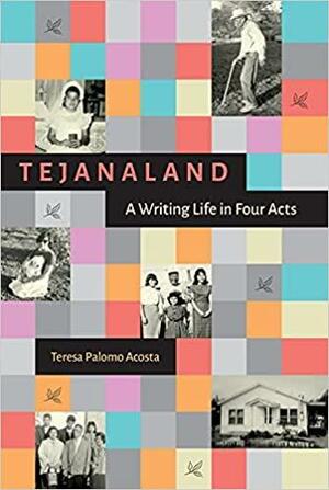 Tejanaland: A Writing Life in Four Acts by Nancy Baker Jones, Cynthia J. Beeman, Teresa Palomo Acosta