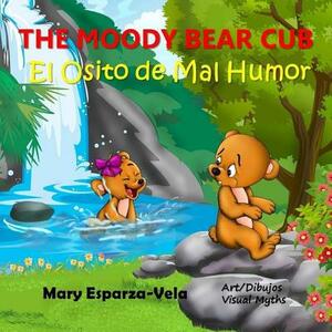 The Moody Bear Cub /El Osito de Mal Humor by Mary Esparza Vela