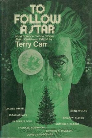 To Follow A Star: Nine Science Fiction Stories About Christmas by John Christopher, Gordon R. Dickson, Isaac Asimov, Arthur C. Clarke, Frank M. Robinson, Gene Wolfe, James White, Brian W. Aldiss, Frederik Pohl, Terry Carr