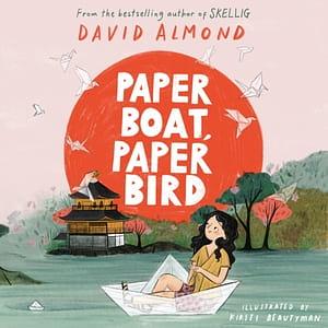 Paper Boat, Paper Bird by David Almond
