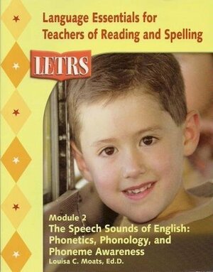 Letrs Module 2 , The Speech Sounds of English: Phonetics, Phonology, and Phoneme Awareness by Louisa Cook Moats