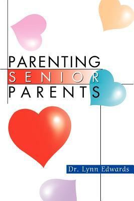 Parenting Senior Parents by Lynn Edwards
