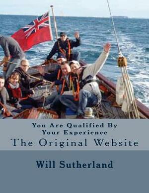 You Are Qualified By Your Experience: The Original Website by Will Sutherland