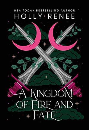 A Kingdom of Fire and Fate by Holly Renee