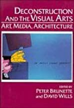 Deconstruction And The Visual Arts: Art, Media, Architecture by Peter Brunette