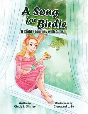 A Song for Birdie: A Child's Journey with Autism by Cindy Shirley