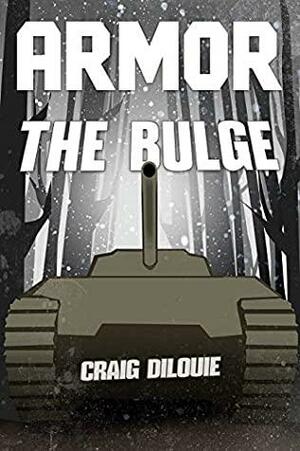 ARMOR #4, The Bulge: a Novel of Tank Warfare by Craig DiLouie