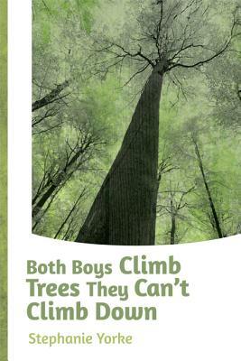 Both Boys Climb Trees They Can't Climb Down by Stephanie Yorke