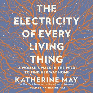 The Electricity of Every Living Thing by Katherine May