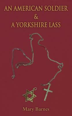 An American Soldier & A Yorkshire Lass by Mary Barnes