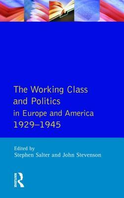 The Working Class and Politics in Europe and America 1929-1945 by Stephen Salter, John Stevenson